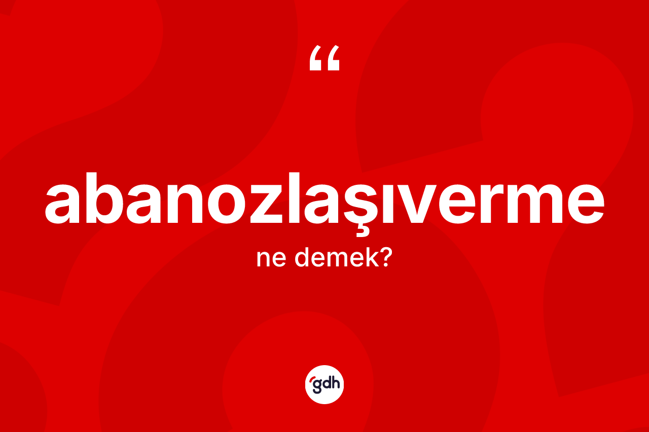 Abanozlaşıverme ne anlama gelir?