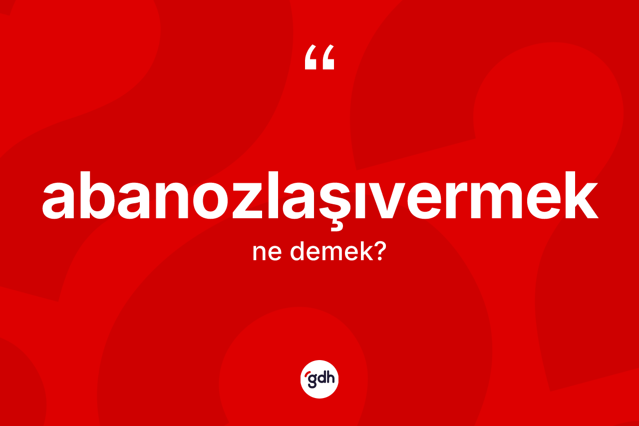 Abanozlaşıvermek ne anlama gelir?