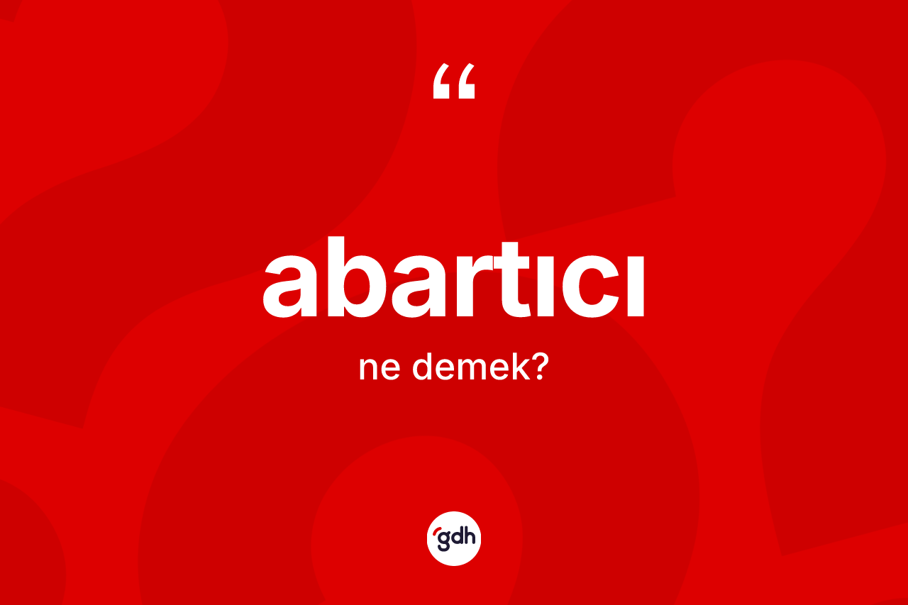 Abartıcı nedir?