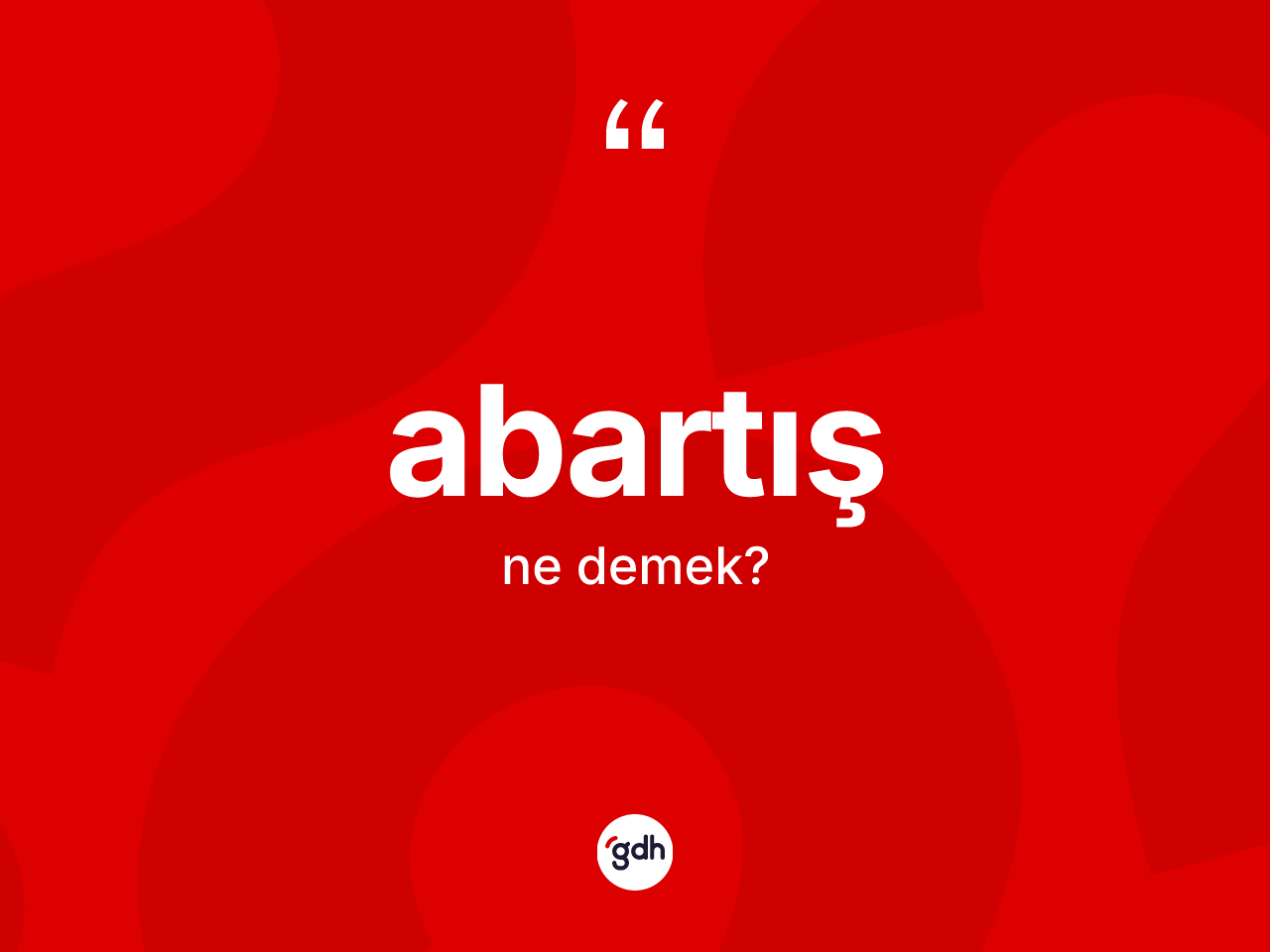 Abartış kelimesi ne anlama gelir? Abartışın TDK'ya göre anlamı nedir?