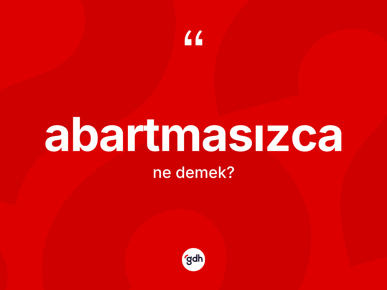 Abartmasızca nedir? Abartmasızcanın sözlükteki anlamı nedir?