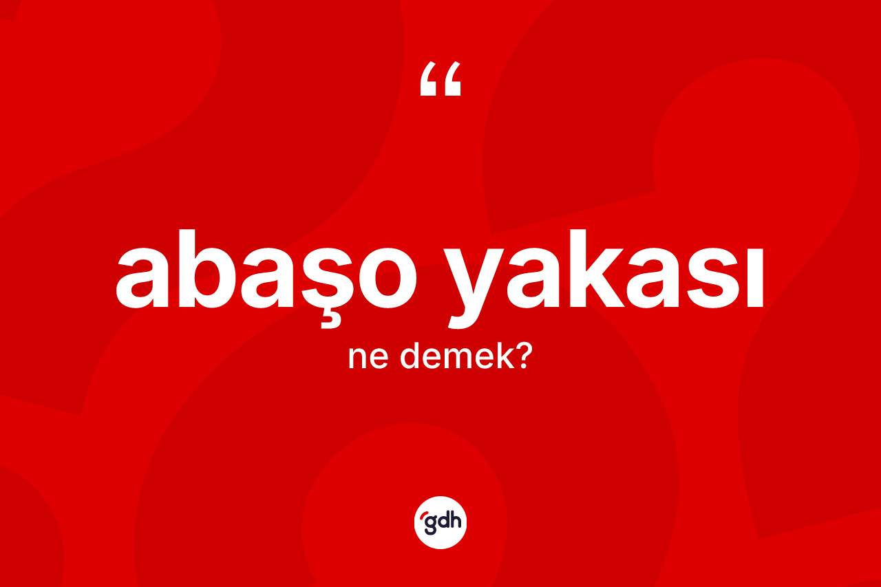 Abaşo yakası ne demek?