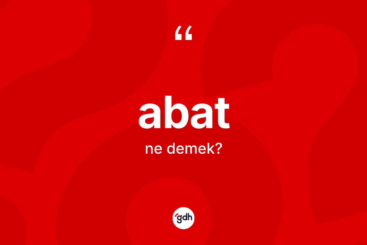 Abat kelimesinin tanımı nedir?