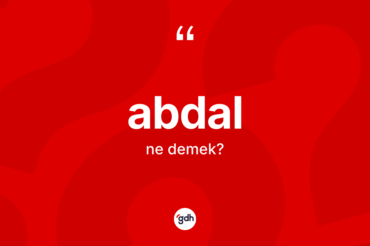 Abdal kelimesi ne anlama gelir?