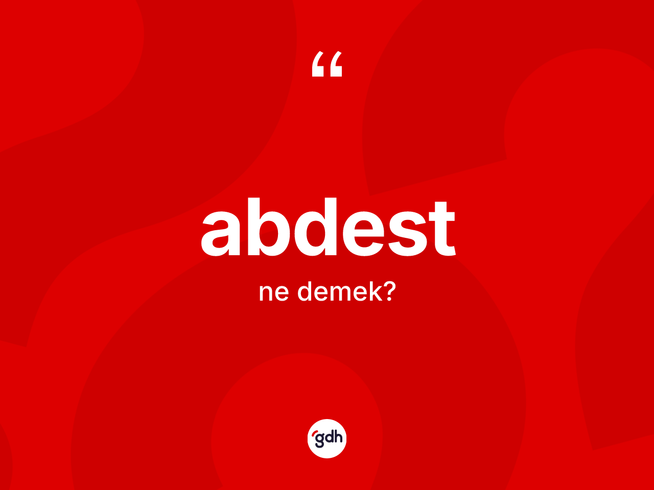 Abdest kelimesinin tanımı nedir? Abdestin halk arasındaki kullanımı nasıldır?