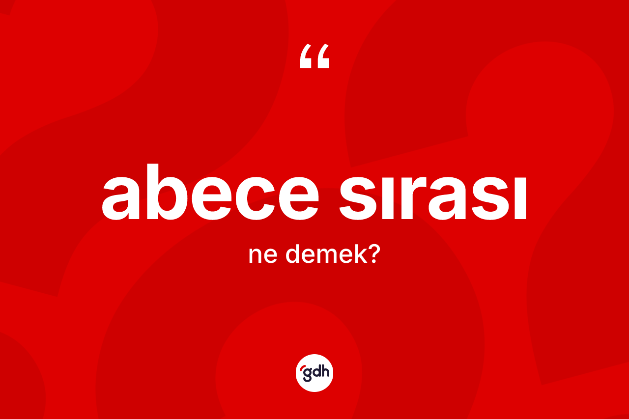 Abece sırası ne demek?