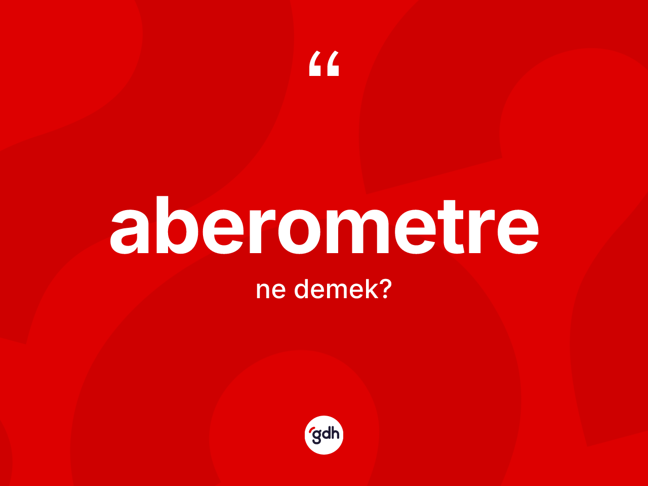 Aberometre kelimesinin anlamı nedir? Aberometrenin TDK'ya göre anlamı nedir?
