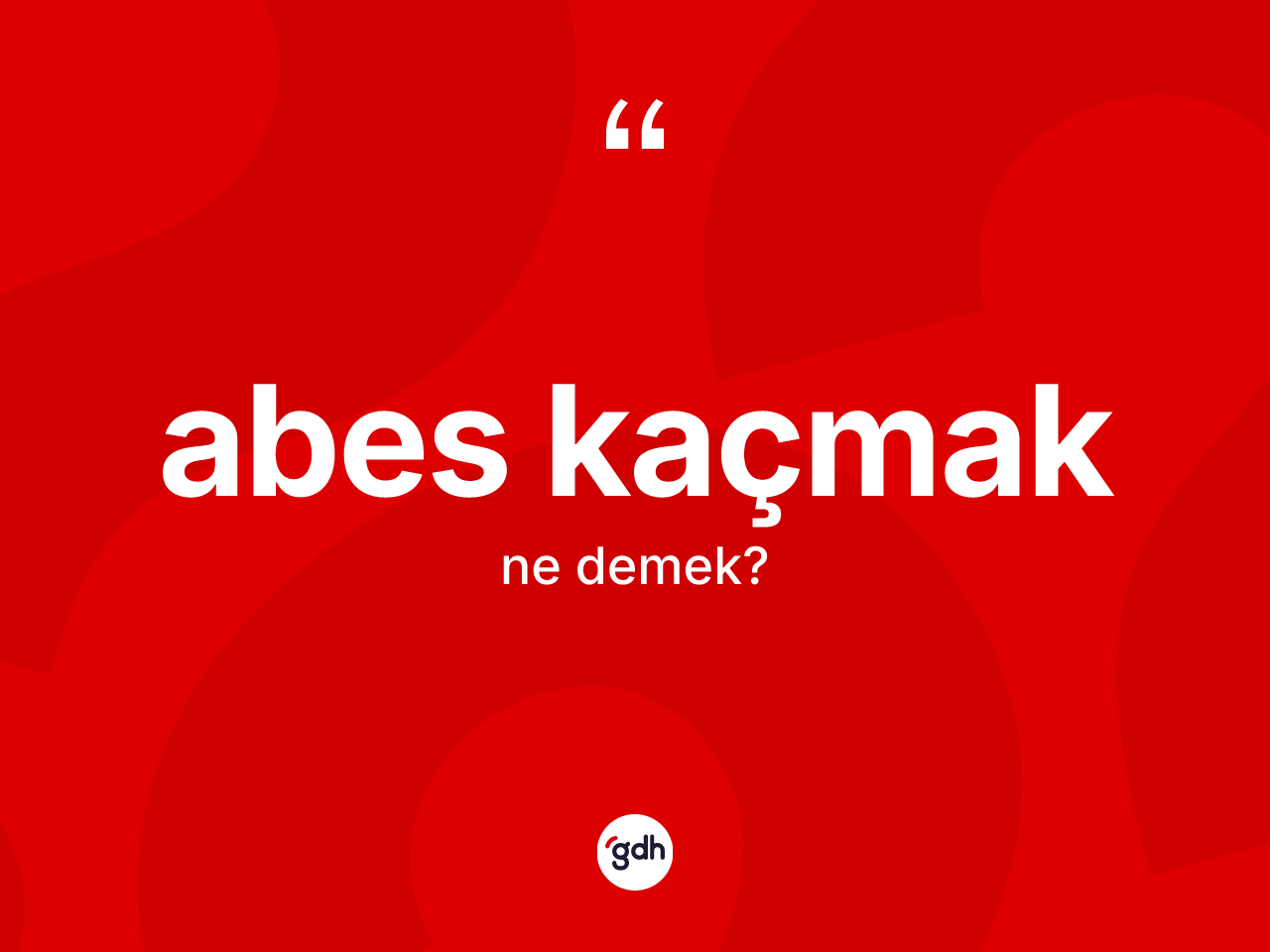 Abes kaçmak ifadesi ne demektir? Abes kaçmak ifadesinin kaç farklı anlamı var?