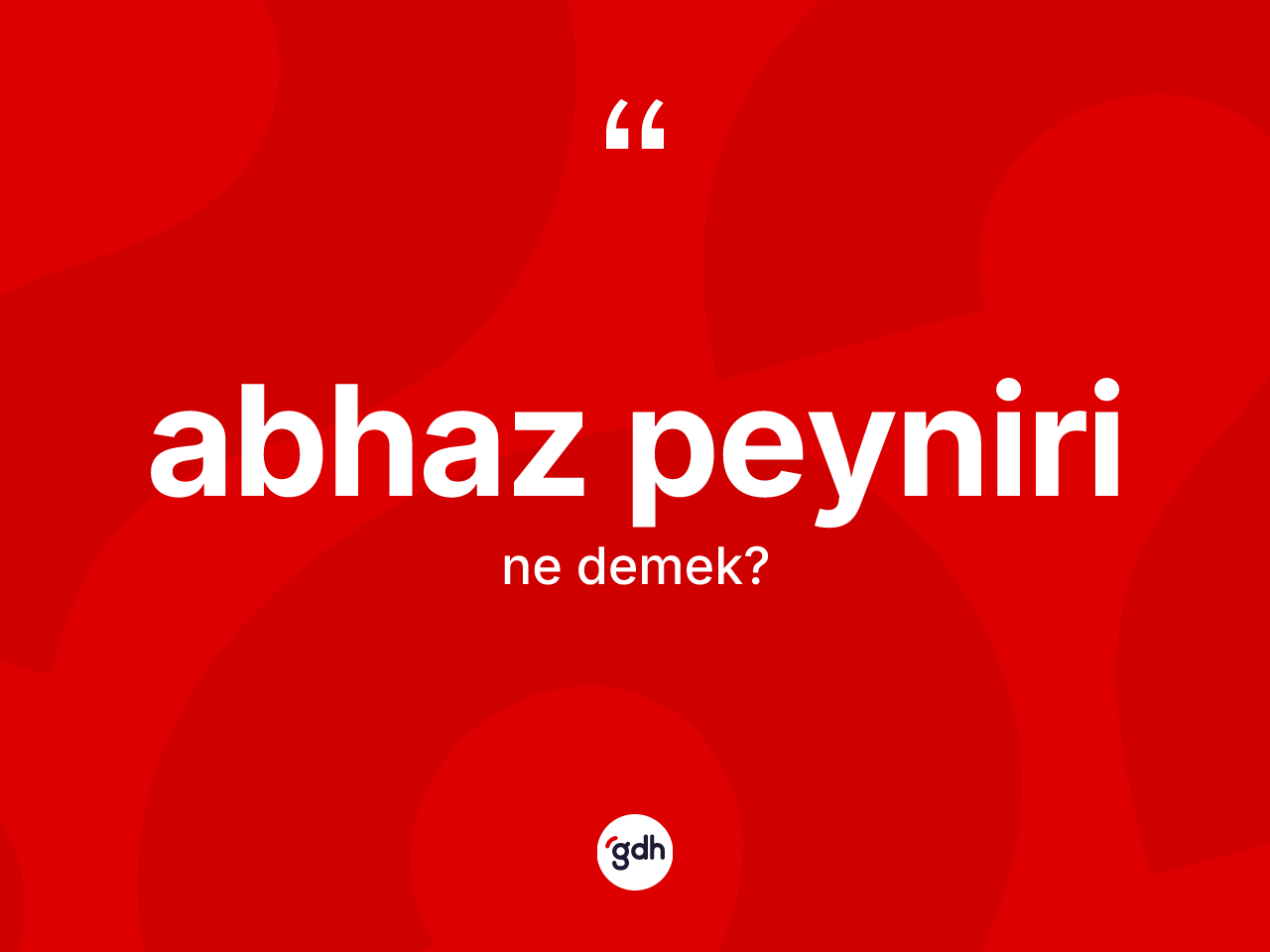 Abhaz peyniri kelimesi ne demek? Abhaz peynirinin TDK'ya göre anlamı nedir?