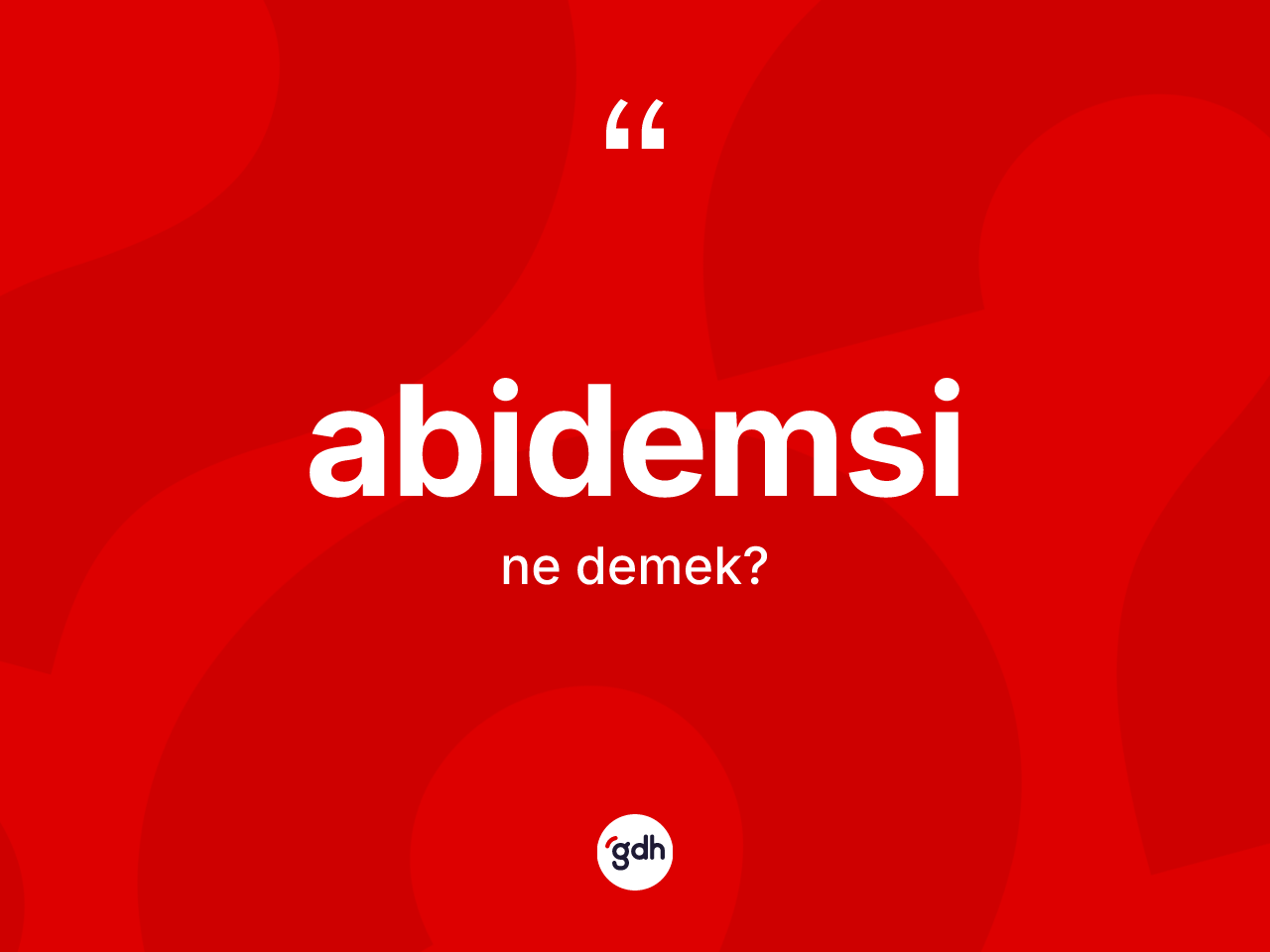 Abidemsi kelimesinin anlamı nedir? Abidemsinin kısaca tanımı nedir?