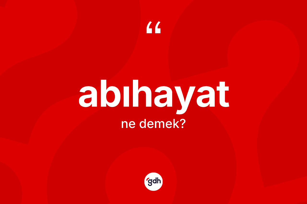 Abıhayat kelimesinin tanımı nedir?