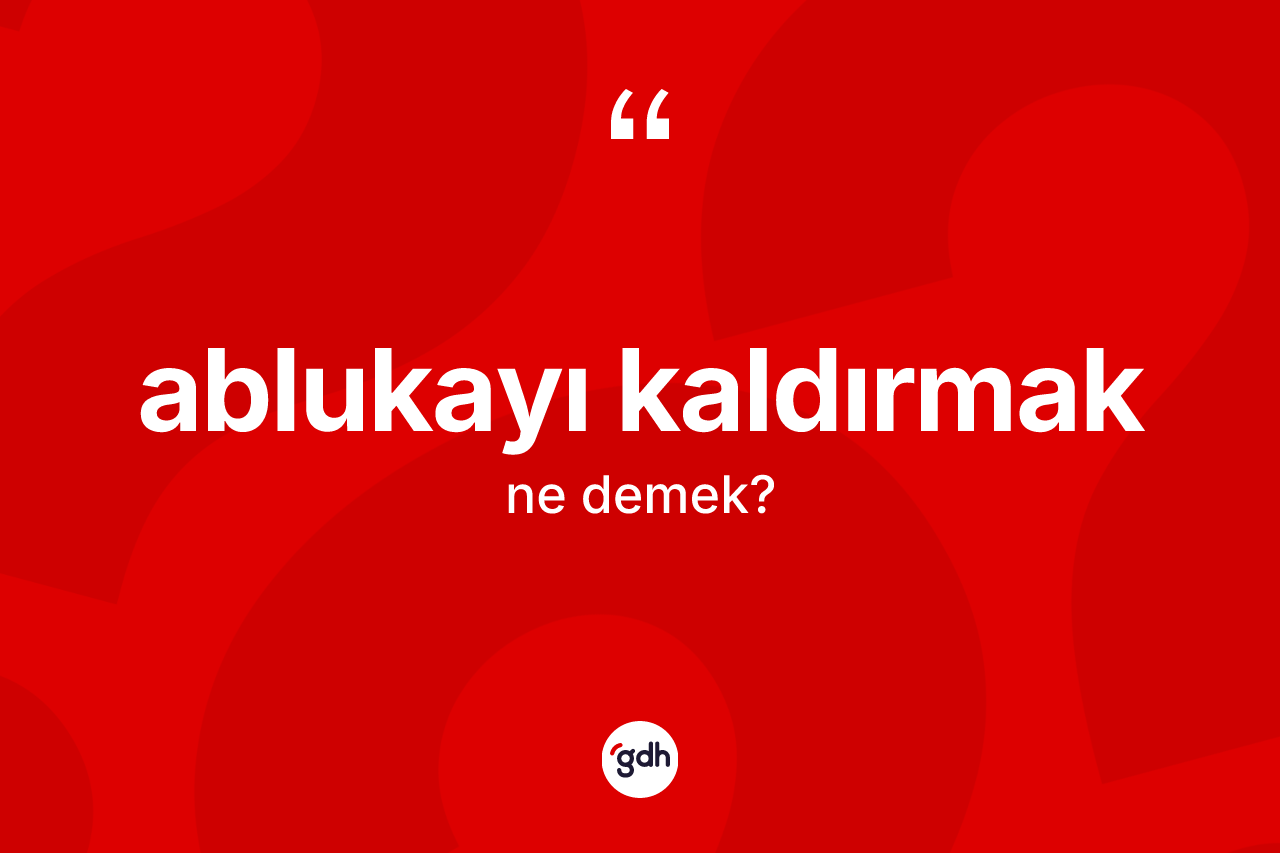 Ablukayı kaldırmak ifadesinin anlamı nedir? Ablukayı kaldırmak ifadesi hangi durumlarda kullanılır