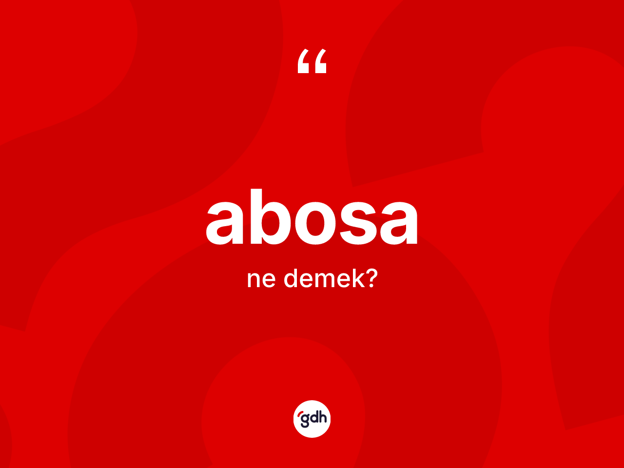 Abosa nedir? Abosanın TDK'ya göre anlamı nedir?