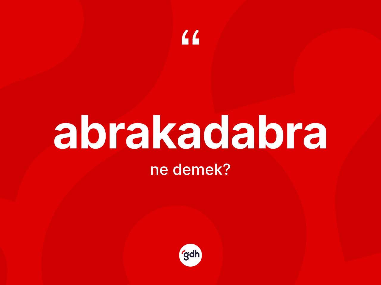 Abrakadabra ne anlama gelir? Abrakadabra kelimesinin kaç farklı anlamı var?