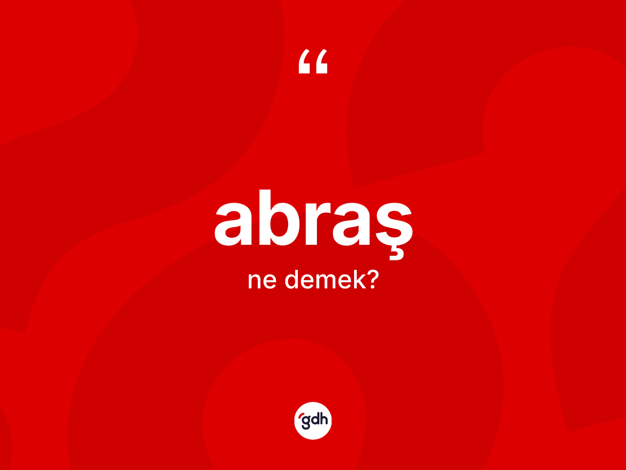Abraş kelimesi ne anlama gelir? Abraş kelimesinin TDK anlamı nedir?