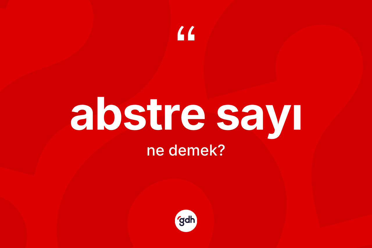 Abstre sayı kelimesinin tanımı nedir?