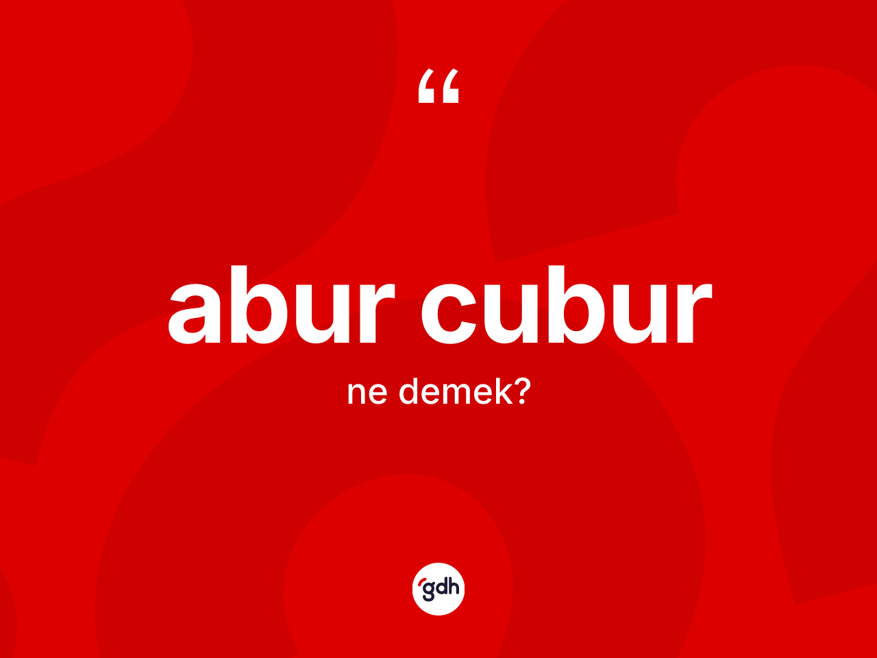 Abur cubur kelimesi ne anlama gelir? Abur cubur kelimesinin TDK anlamı nedir?
