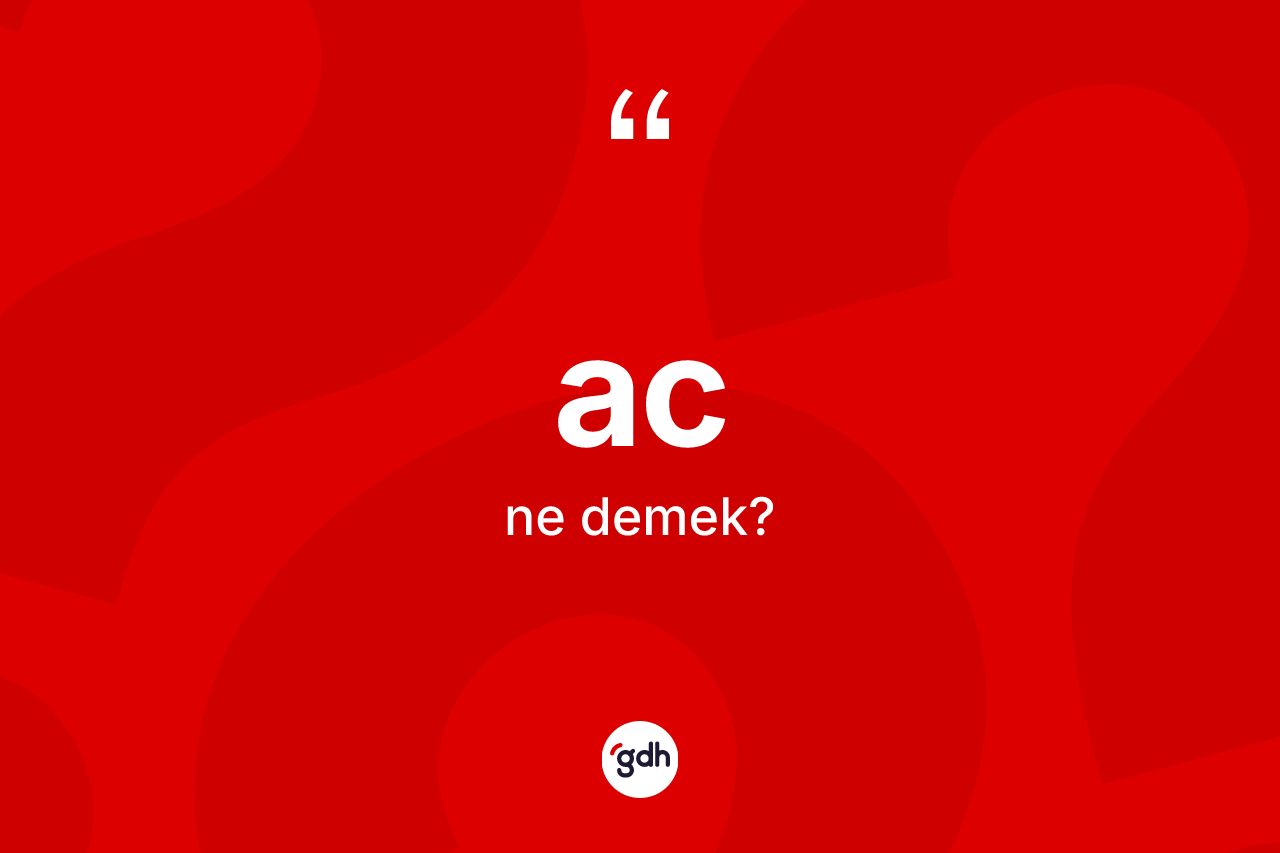 Ac kelimesinin anlamı nedir? Acın sözlükteki anlamı nedir?