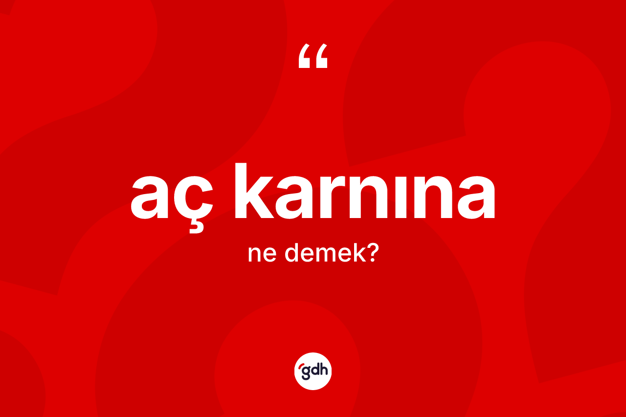 Aç karnına kelimesinin anlamı nedir?