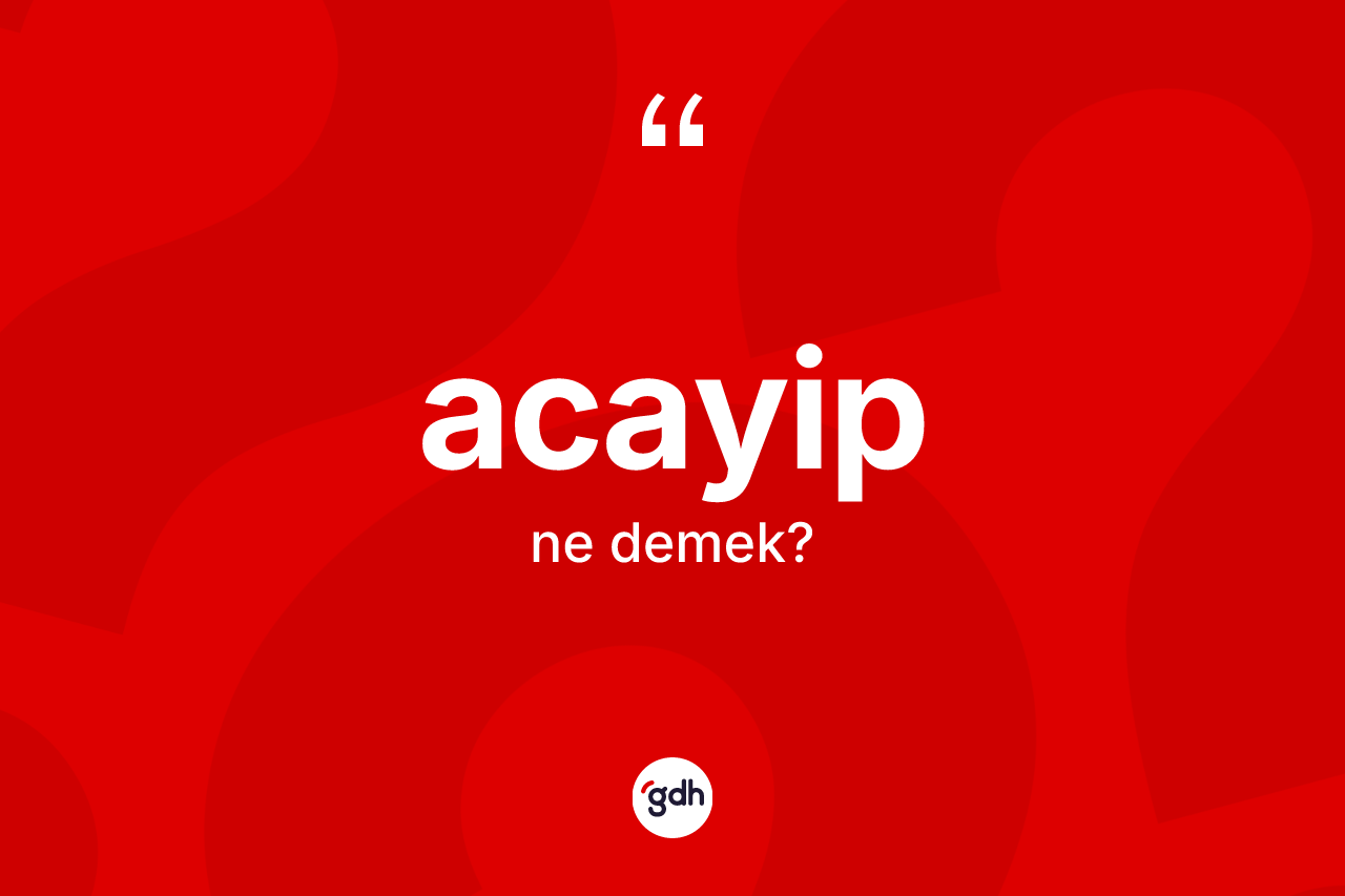 Acayip ne anlama gelir?