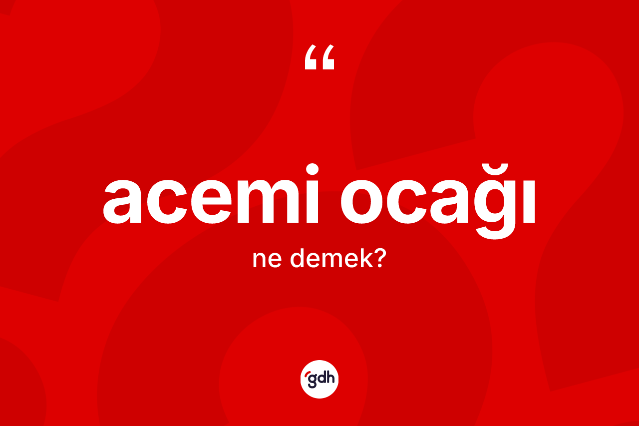 Acemi ocağı kelimesinin tanımı nedir?