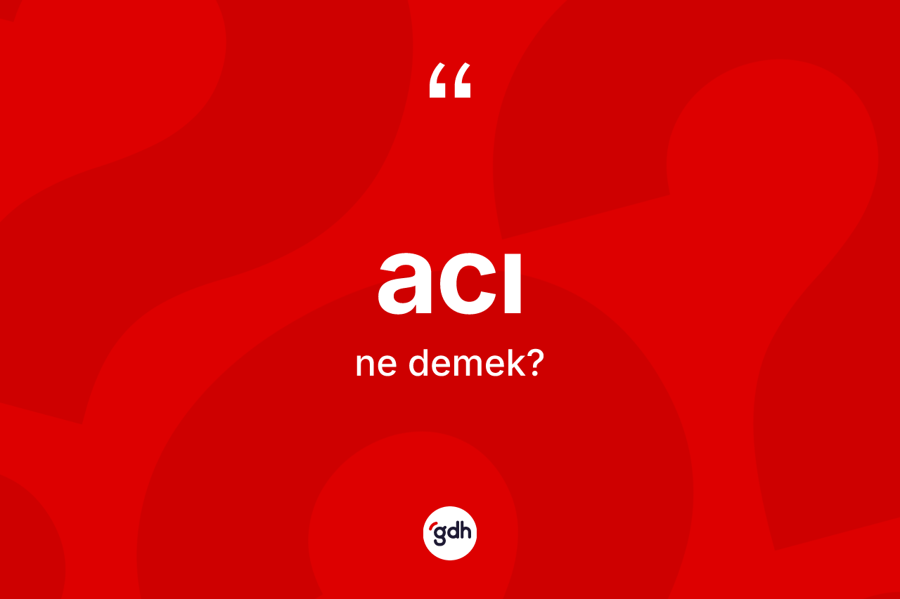 Acı kelimesi nedir?