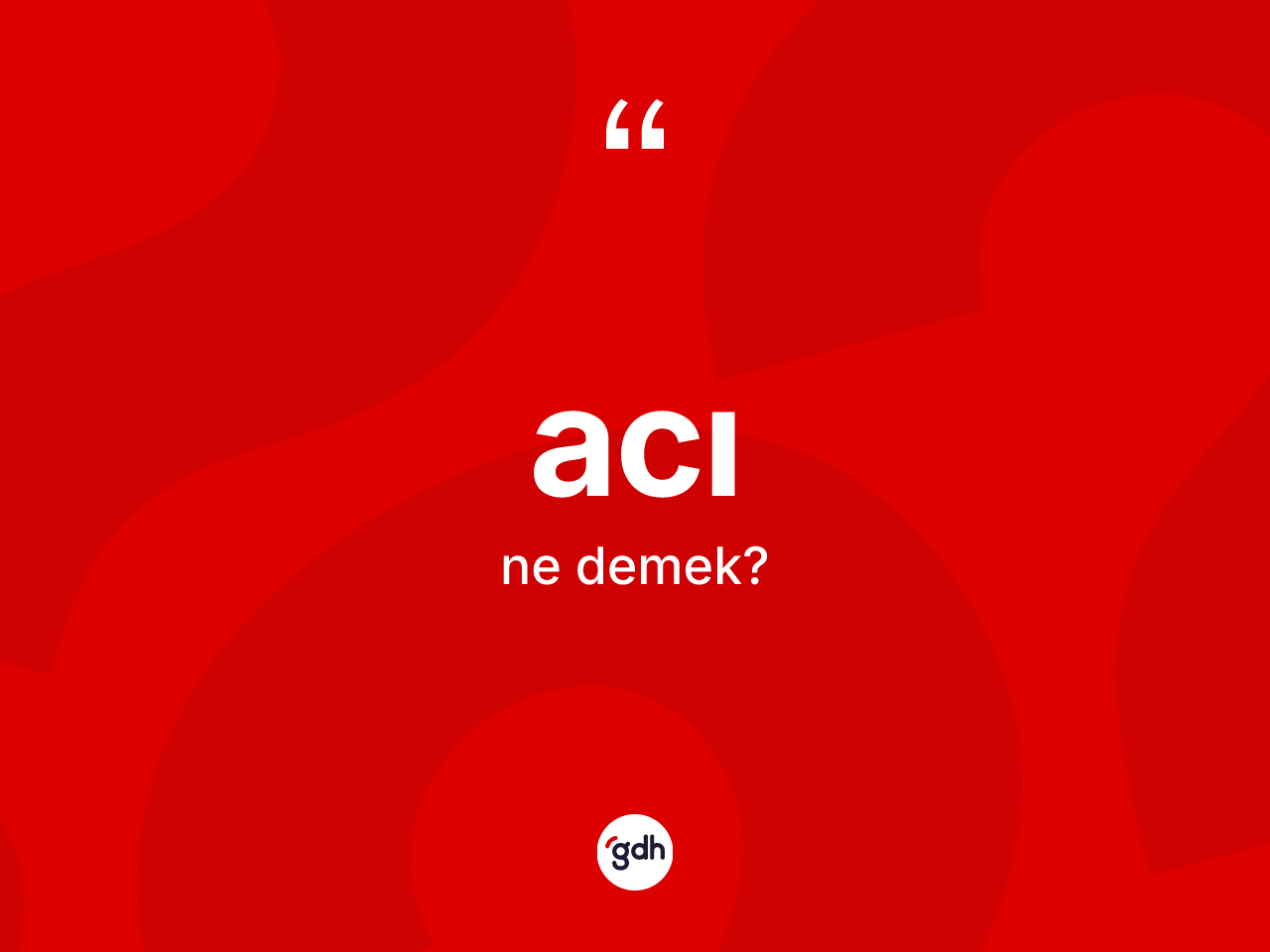 Acı kelimesi nedir? Acının halk arasındaki kullanımı nasıldır?