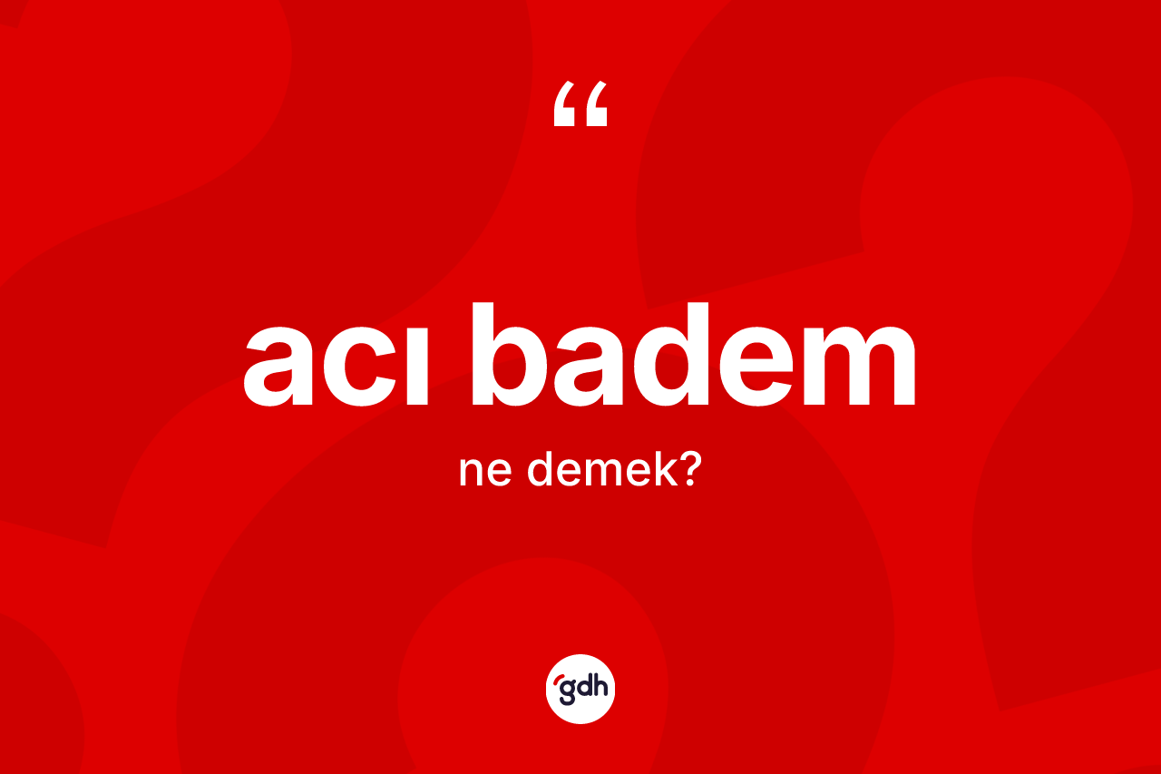 Acı badem kelimesinin sözlükteki tanımı nedir?