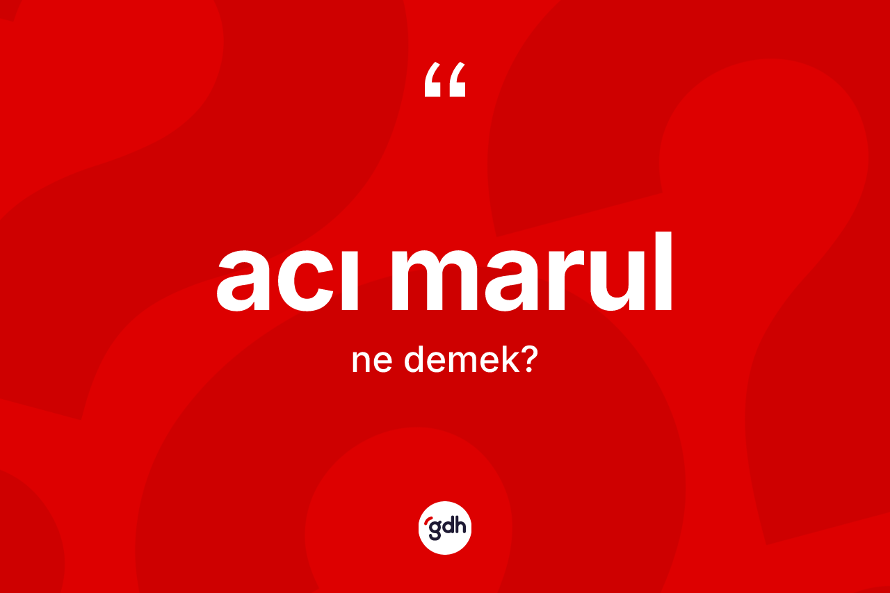 Acı marul kelimesi nedir?