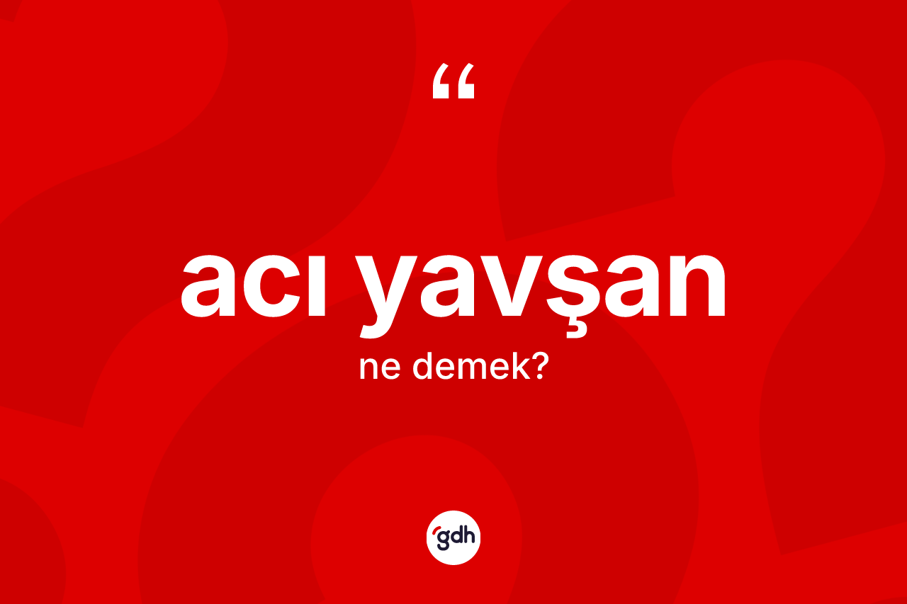 Acı yavşan kelimesi ne demek?