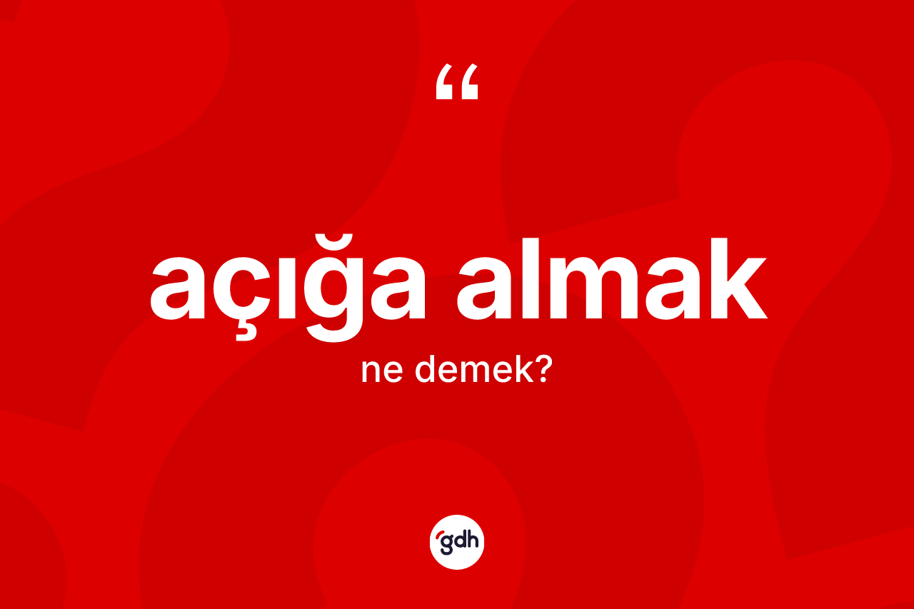 Açığa almak kelimesinin sözlükteki tanımı nedir?
