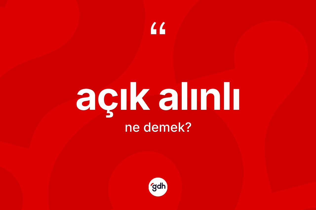 Açık alınlı kelimesinin sözlükteki tanımı nedir?