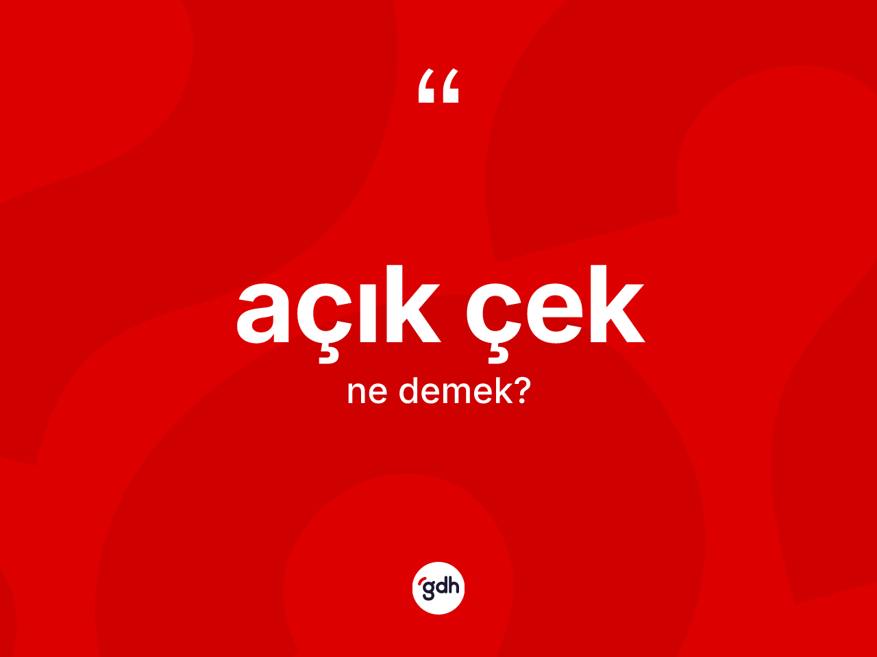 Açık çek kelimesinin tanımı nedir? Açık çeğin halk arasındaki kullanımı nasıldır?