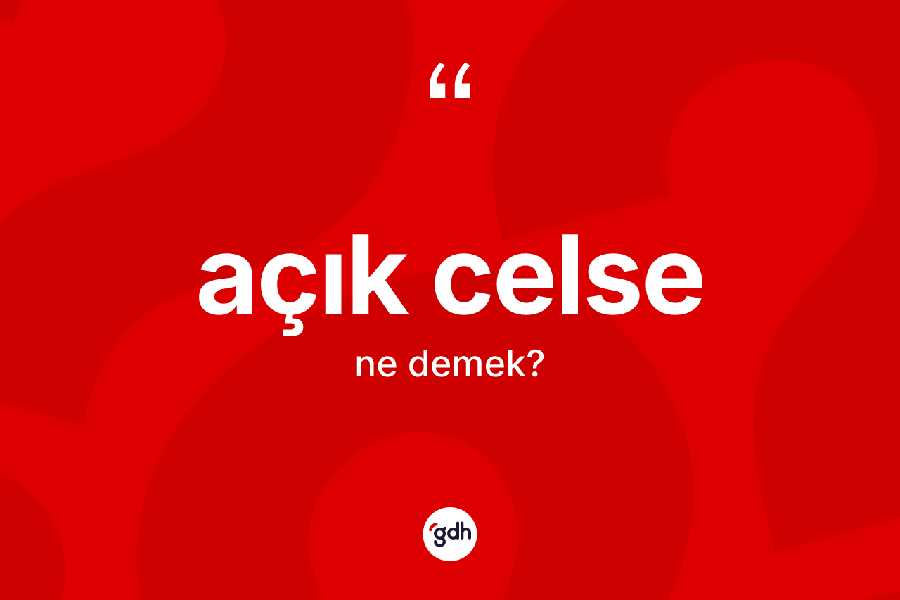 Açık celse kelimesi ne demek?