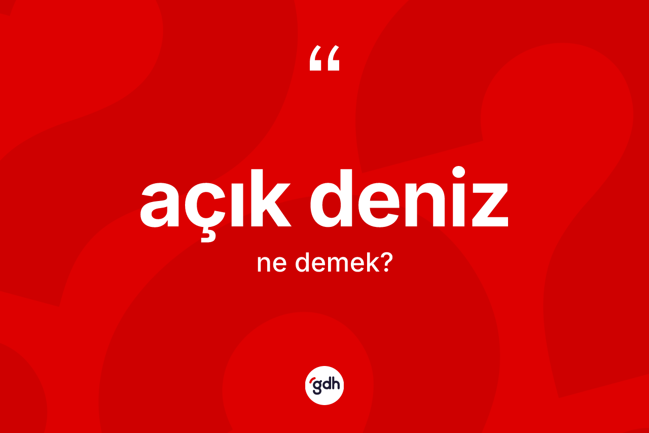 Açık deniz ne demek?