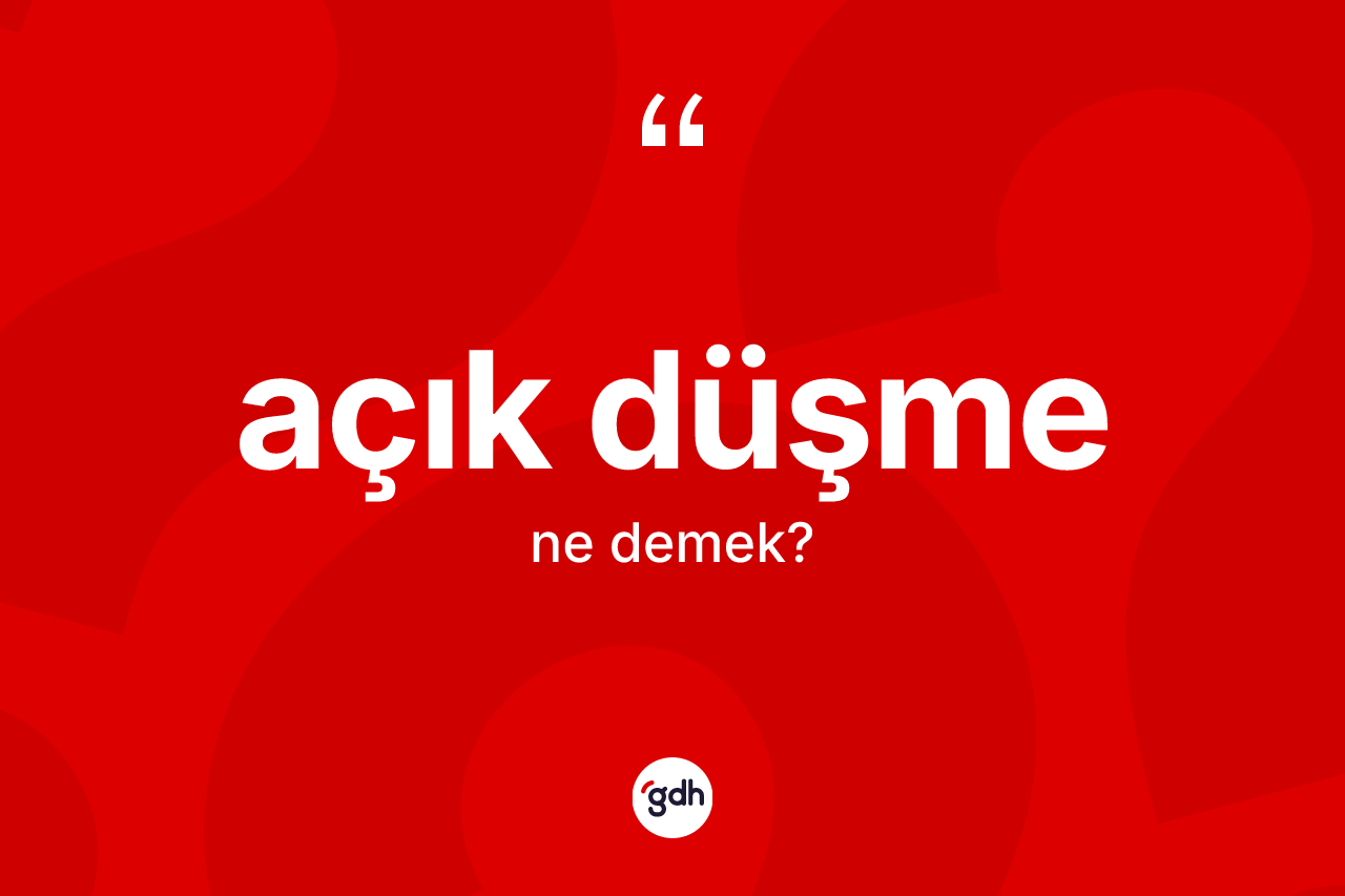 Açık düşme kelimesi ne anlama gelir?