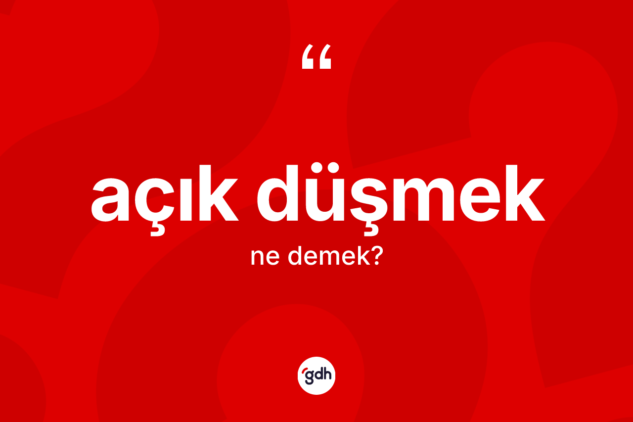 Açık düşmek kelimesi nedir?