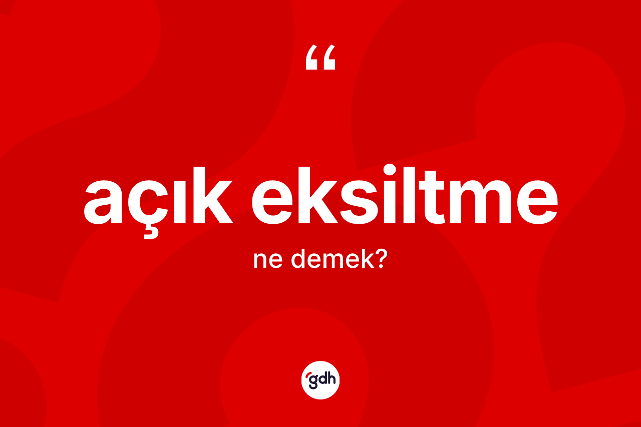 Açık eksiltme kelimesinin tanımı nedir?