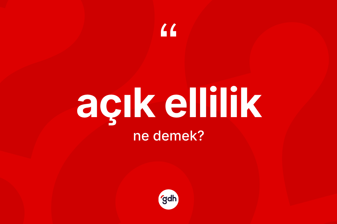 Açık ellilik kelimesinin tanımı nedir?