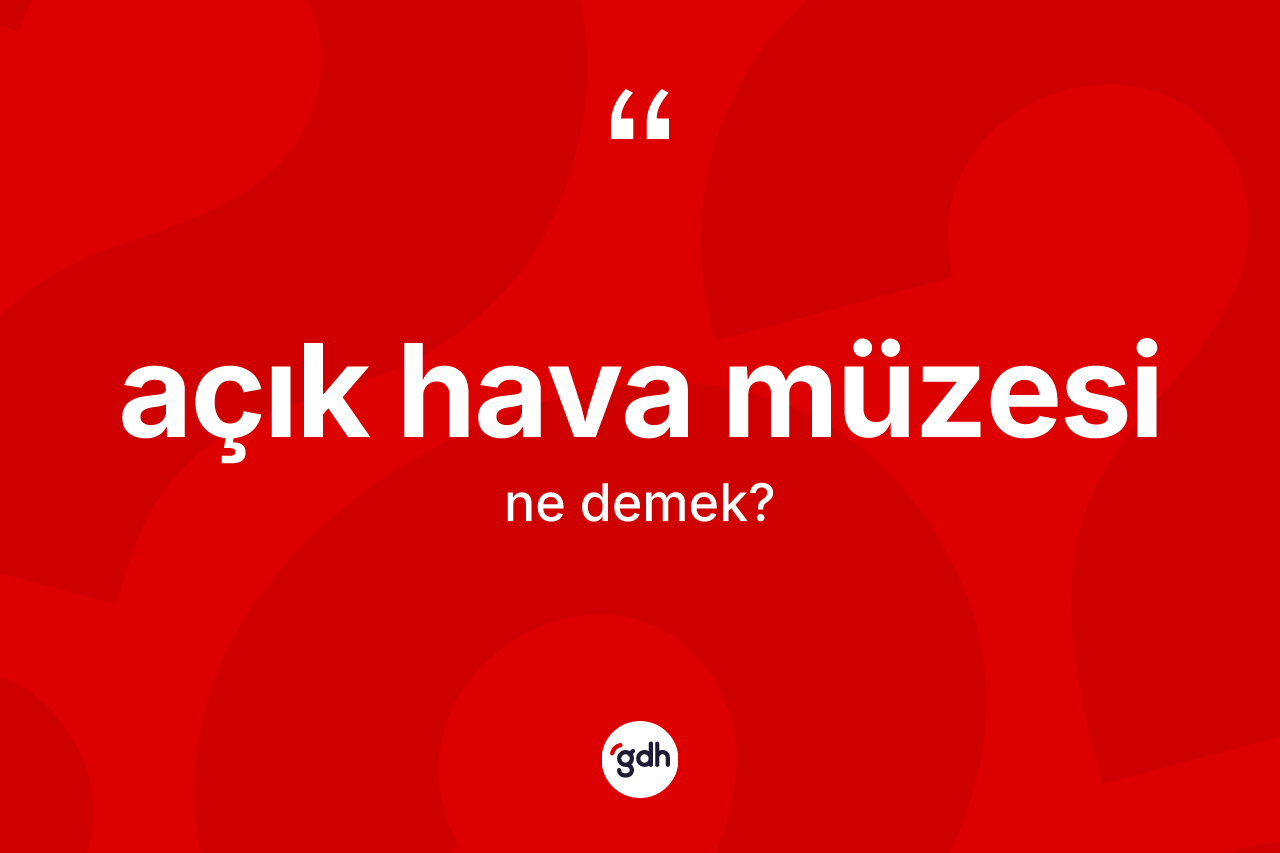 Açık hava müzesi nedir?