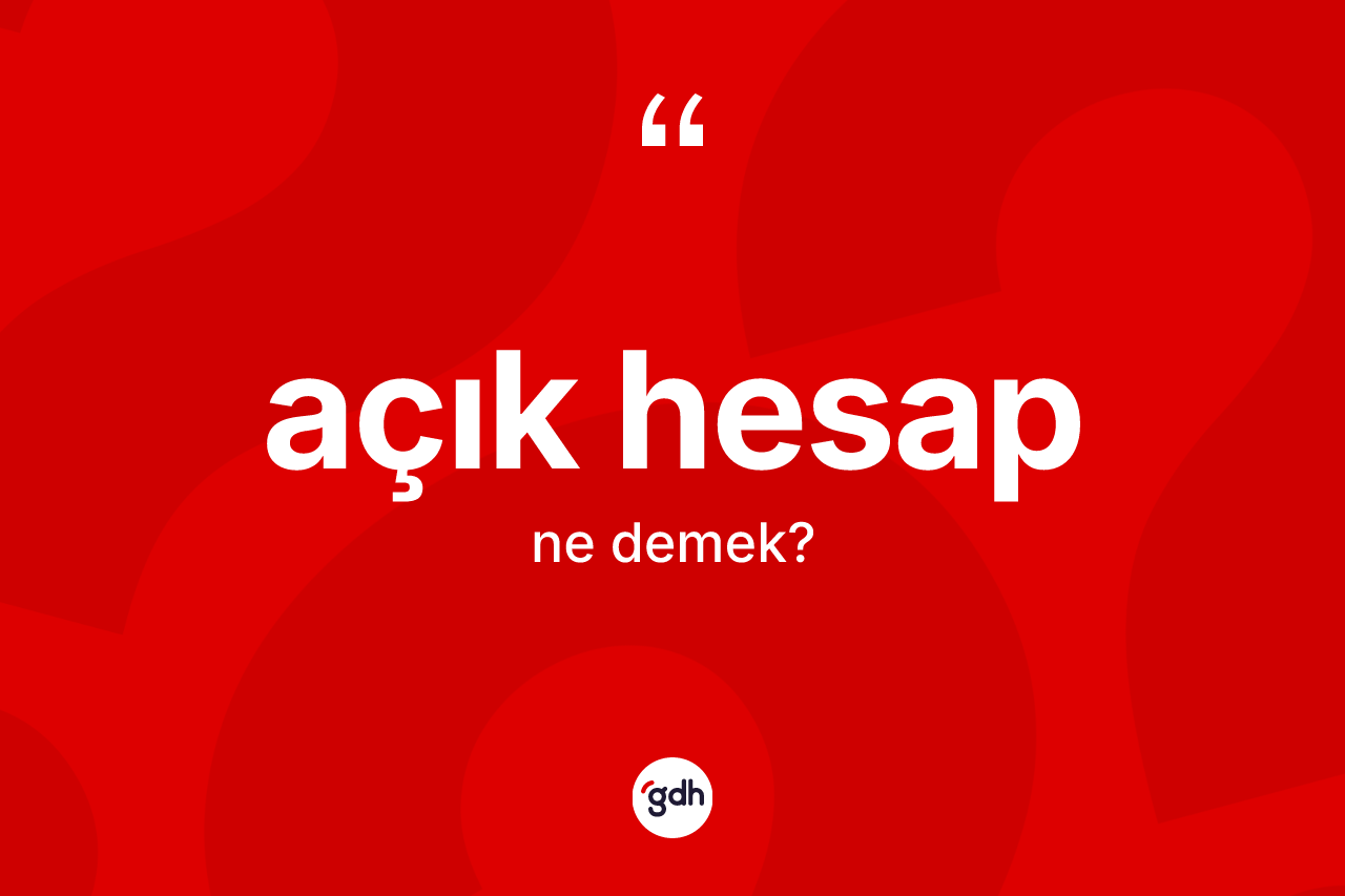 Açık hesap ne demek?