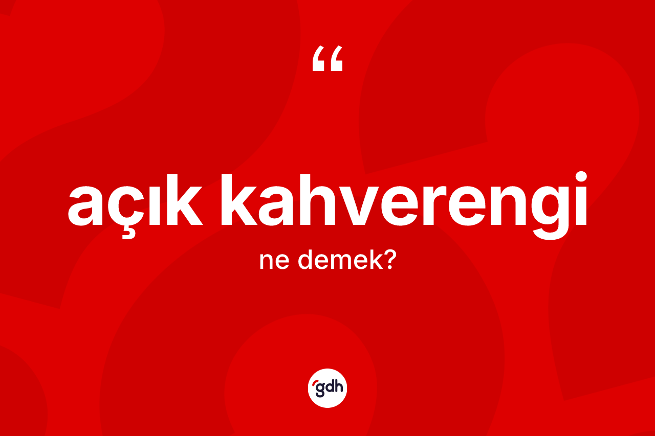 Açık kahverengi ne demek?