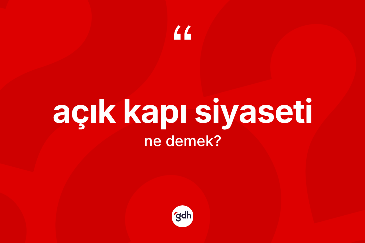 Açık kapı siyaseti ne demek?