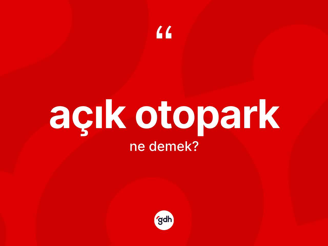 Açık otopark kelimesinin anlamı nedir? Açık otoparğın halk arasındaki kullanımı nasıldır?