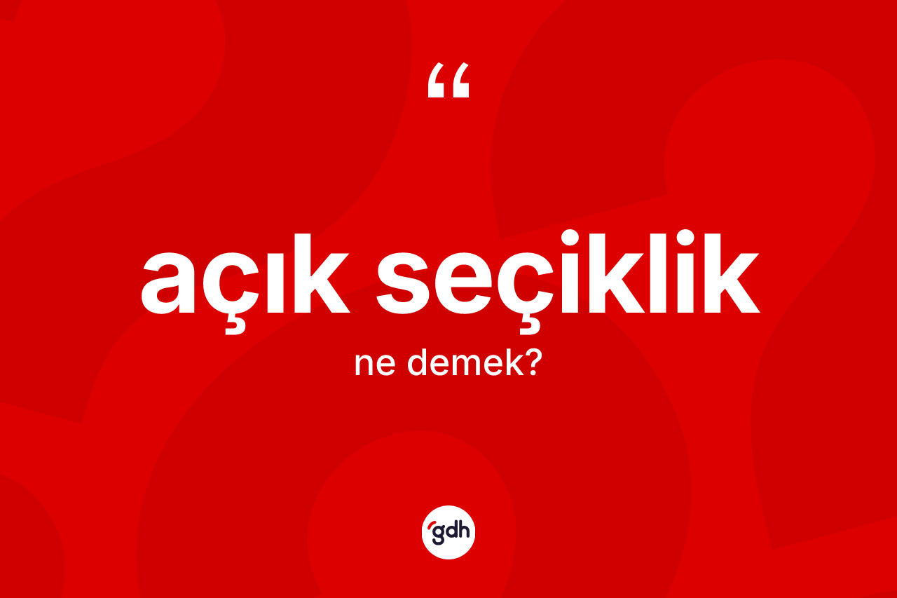 Açık seçiklik kelimesi nedir?