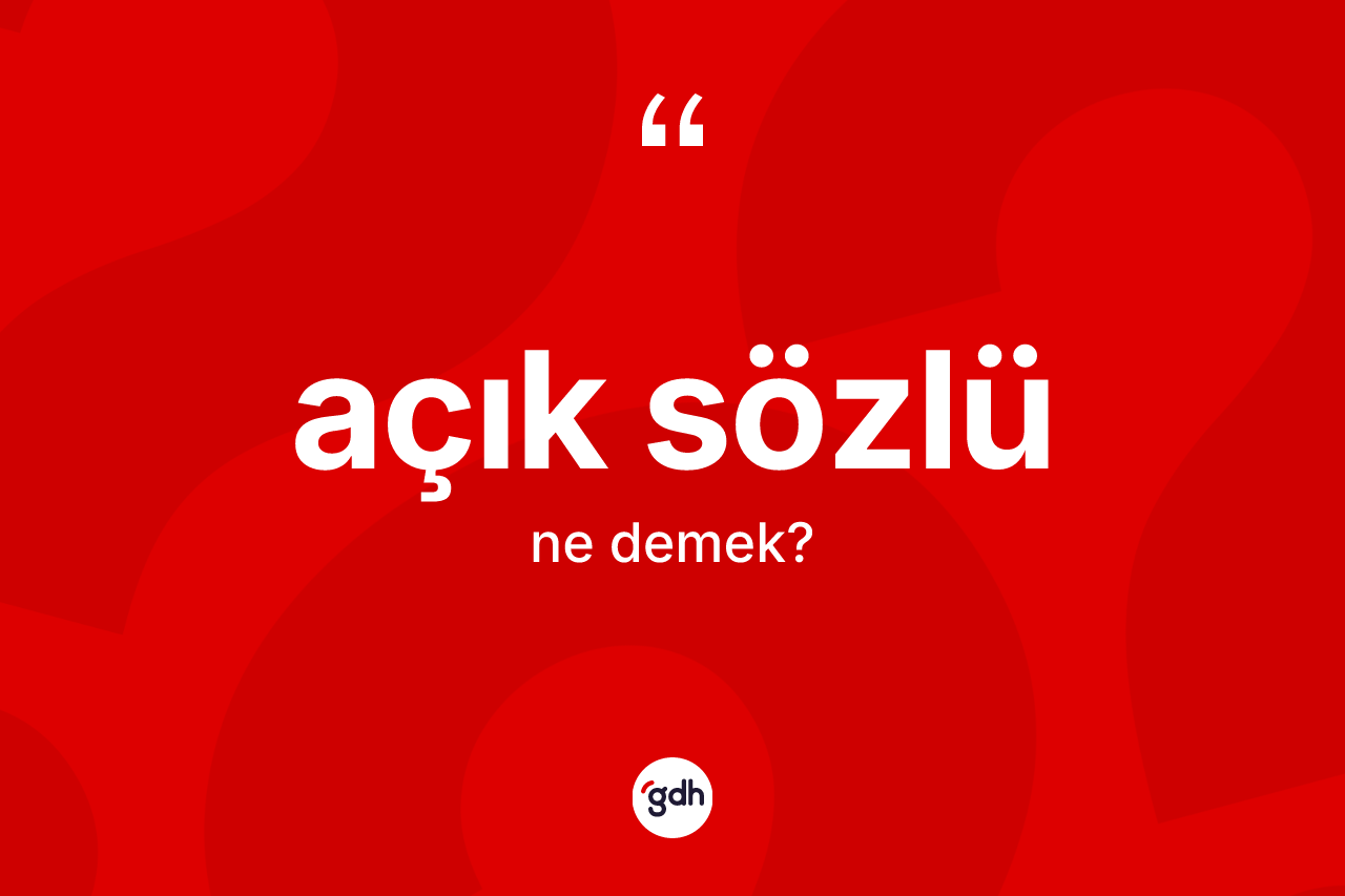 Açık sözlü kelimesi nedir? Açık sözlünün kısaca tanımı nedir?
