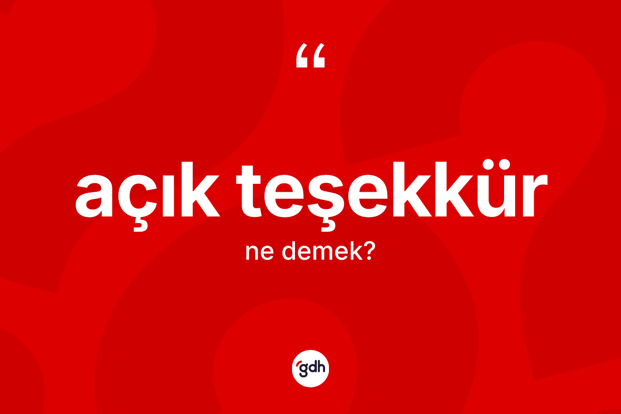 Açık teşekkür kelimesinin sözlükteki tanımı nedir?