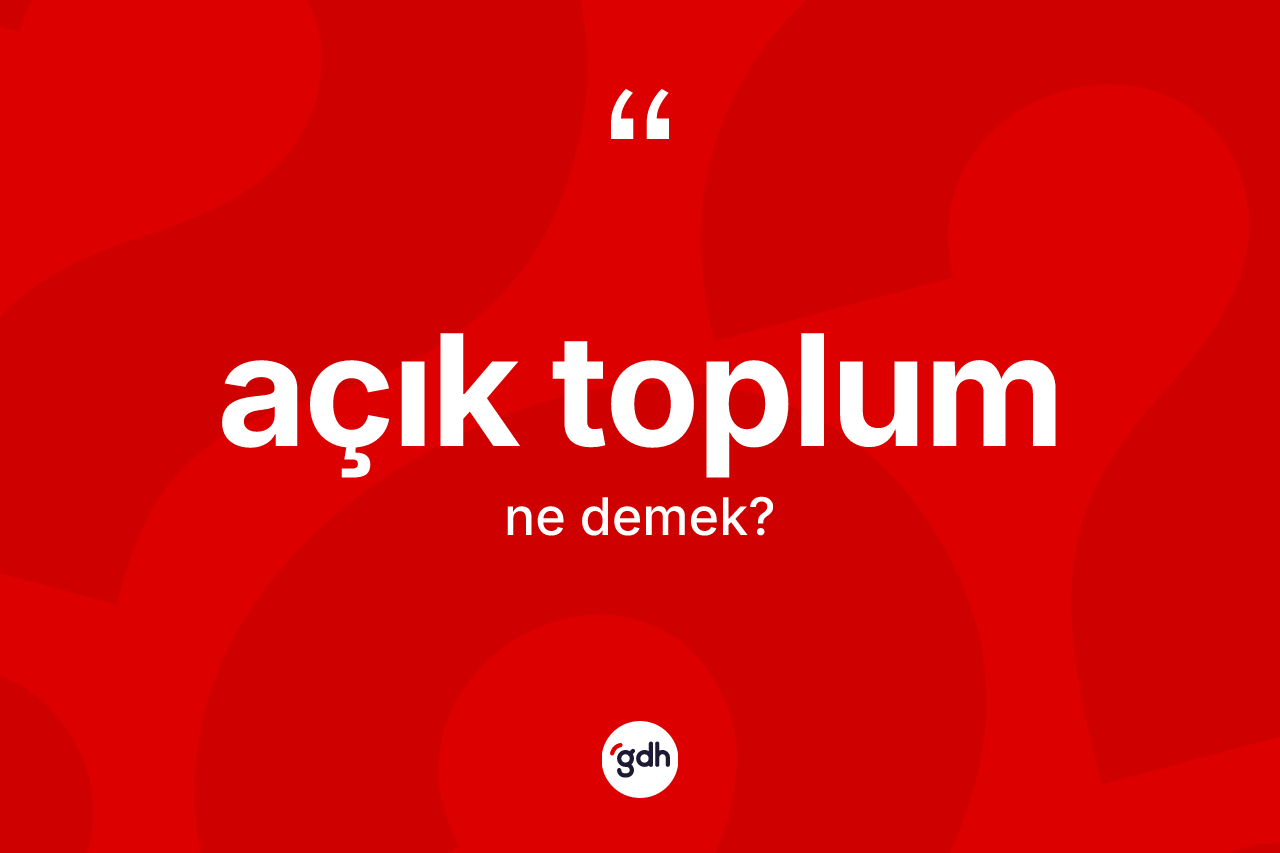 Açık toplum kelimesi ne demek?