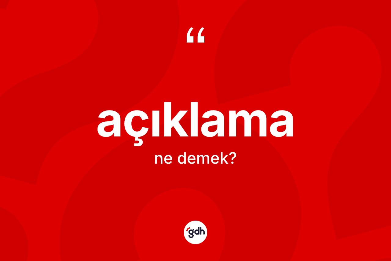 Açıklama kelimesinin tanımı nedir?