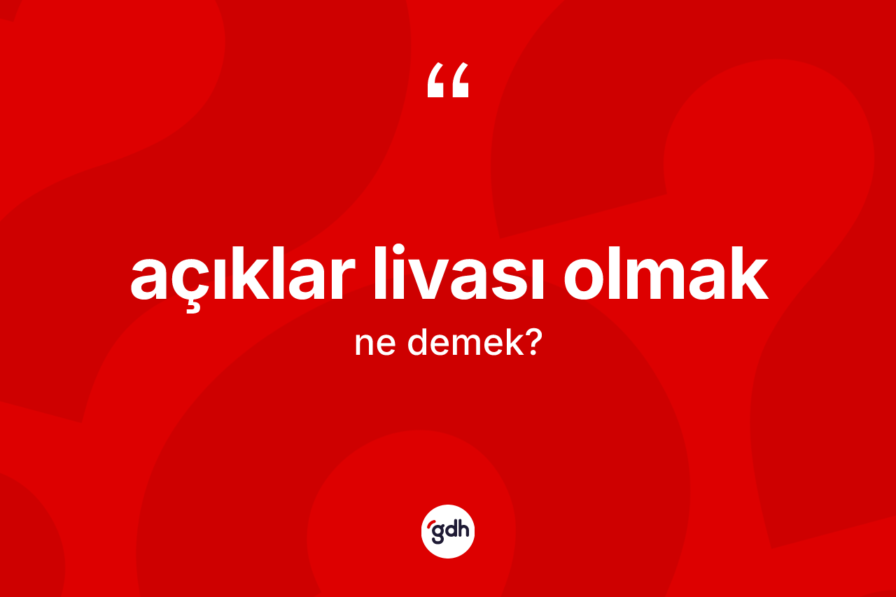 Açıklar livası olmak nedir?